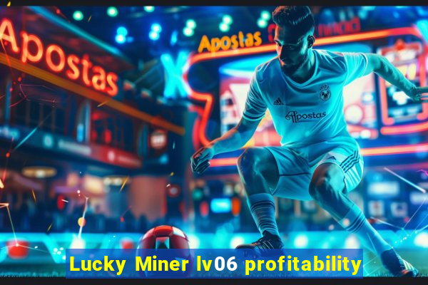 Lucky Miner lv06 profitability